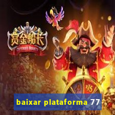 baixar plataforma 77